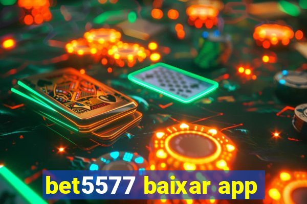 bet5577 baixar app